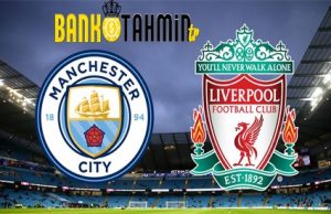 manchester city liverpool iddaa tahmini