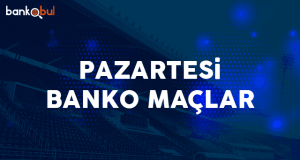 pazartesi banko maçlar